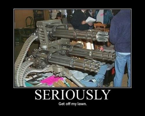 Name:  SeriouslyGetoffMyLawn.jpg
Views: 264
Size:  34.3 KB